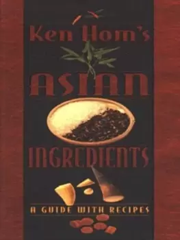 Image of Ken Homs Asian ingredients by Ken Hom