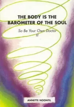 Image of The Body is the Barometer of the Soul So be Your by Annette Noontil