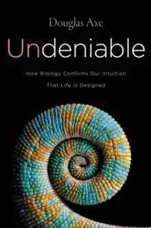 Image of Undeniable : How Biology Confirms Our Intuition That Life Is Designed