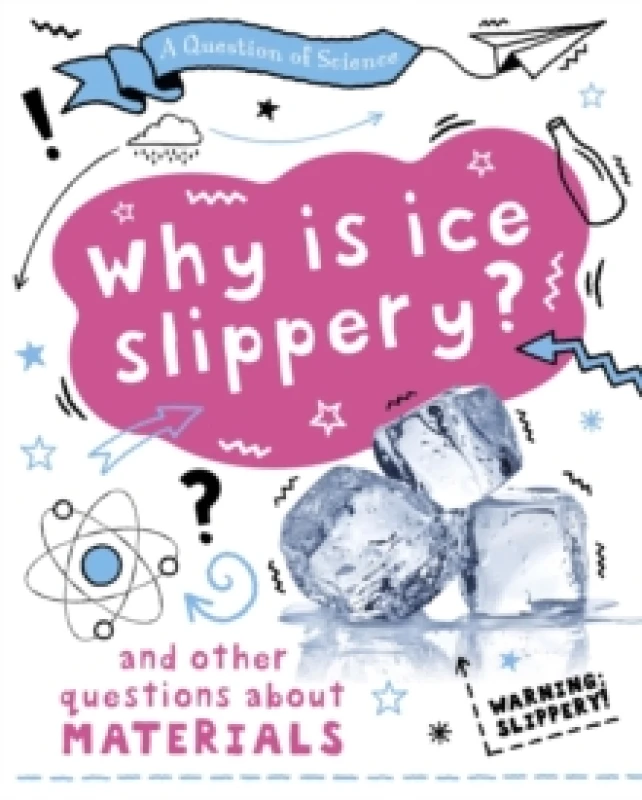 Image of Anna Claybourne A Question of Science: Why is ice slippery? And other questions about materials Book Multi unisex