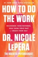 Image of how to do the work recognize your patterns heal from your past and create y