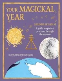 Image of Your Magickal Year : Transform Your Life Through the Seasons of the Zodiac