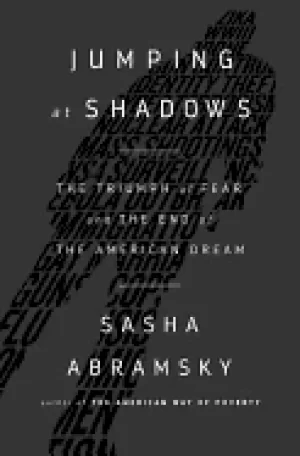 Image of jumping at shadows the triumph of fear and the end of the american dream