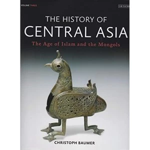 Image of The History of Central Asia: The Age of Islam and the Mongols: Volume 3 by Christoph Baumer (Hardback, 2016)