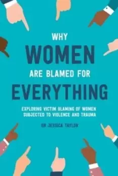 Image of Why Women Are Blamed For Everything by Jessica Taylor
