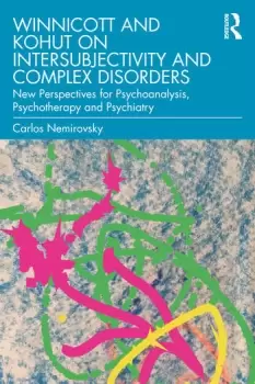 Image of Winnicott and Kohut on Intersubjectivity and Complex DisordersNew Perspectives for Psychoanalysis Psychotherapy and Psychiatry