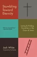 Image of stumbling toward eternity losing and finding ourselves in the cross of jesu