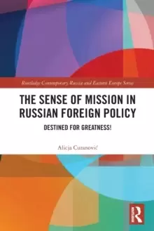 Image of The Sense of Mission in Russian Foreign Policy : Destined for Greatness!