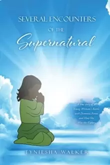 Image of Several Encounters of the Supernatural : A true story of A Young Woman's Battle with Demonic Forces and How She Won the Victory