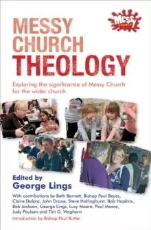 Image of Messy Church Theology : Exploring the Significance of Messy Church for the Wider Church