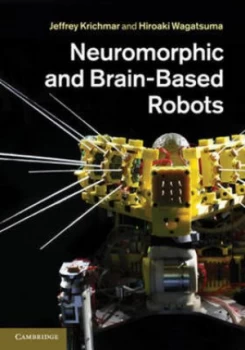 Image of Neuromorphic and Brain-Based Robots by Jeffrey L. Krichmar Hardback