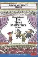 Image of alexandre dumas the three musketeers for kids 3 short melodramatic plays fo