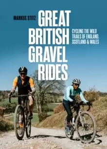 Image of Great British Gravel Rides : Cycling the wild trails of England, Scotland & Wales