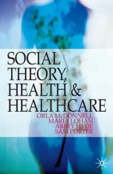 Image of Social theory health and healthcare by Orla McDonnell