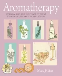 Image of Aromatherapy : Essential Oils and the Power of Scent for Healing, Relaxation, and Vitality