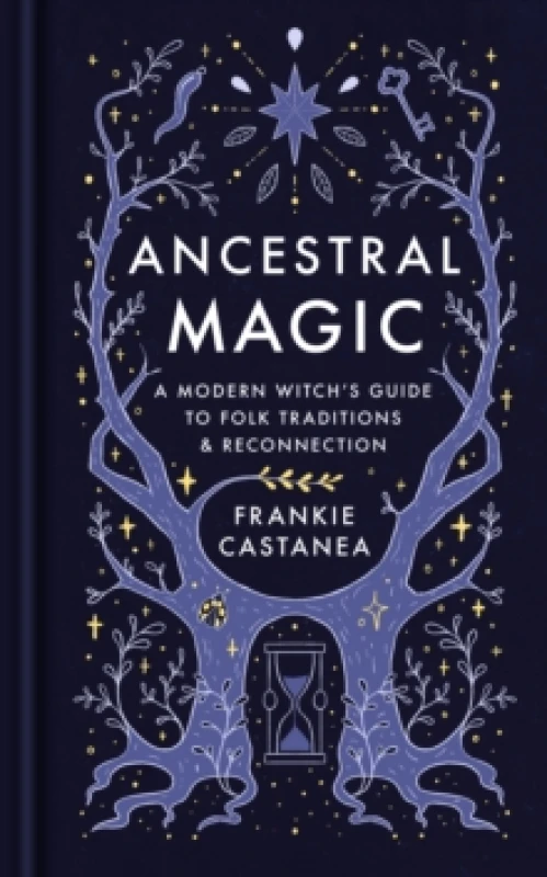 Image of Ancestral Magic : A Modern Witchs Guide to Folk Traditions & Reconnection Hardback