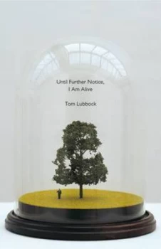 Image of Until Further Notice I Am Alive by Tom Lubbock Hardback
