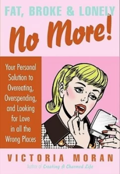 Image of Fat broke & lonely no more by Victoria Moran