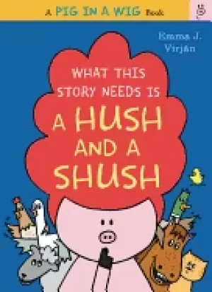 Image of what this story needs is a hush and a shush virjan emma j