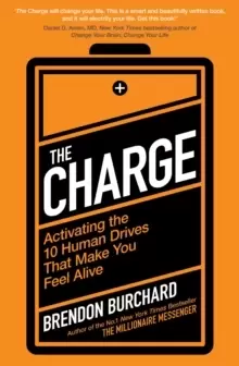 Image of The Charge : Activating the 10 Human Drives That Make You Feel Alive