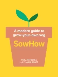 Image of SowHow : A Modern Guide to Grow-Your-Own Veg