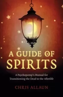 Image of Guide of Spirits, A - A Psychopomp`s Manual for Transitioning the Dead to the Afterlife