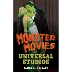 Image of The Monster Movies of Universal Studios by James L. Neibaur (Hardback, 2017)