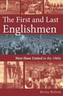 Image of The First and Last Englishman. West Ham United in the 1960's