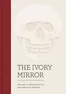 Image of ivory mirror the art of mortality in renaissance europe