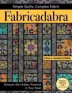 Image of fabricadabra simple quilts complex fabric discover the hidden potential