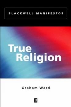 Image of True Religion by Graham Ward Hardback