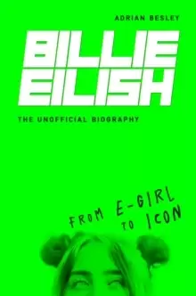 Image of Billie Eilish : From e-girl to Icon: The Unofficial Biography