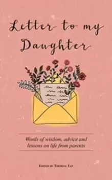 Image of Letter to My Daughter : Words of Wisdom, Advice and Lessons on Life from Parents