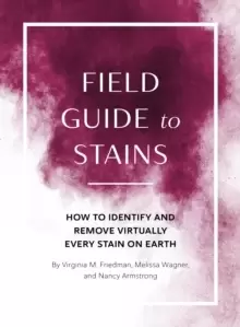 Image of Field Guide to Stains : How to Identify and Remove Virtually Every Stain on Earth