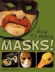 Image of How to Make Masks! Easy New Way to Make a Mask for Masquerade, Halloween and Dress-Up Fun, with Just Two Layers of Fast-Setting Paper Mache
