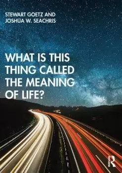 Image of What is this thing called The Meaning of Life?