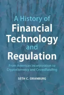 Image of A History of Financial Technology and Regulation : From American Incorporation to Cryptocurrency and Crowdfunding
