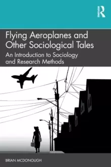 Image of Flying Aeroplanes and Other Sociological Tales : An Introduction to Sociology and Research Methods