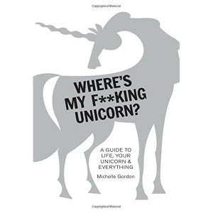 Image of Where's My f**King Unicorn?: An Alternative Guide to Happiness by Michelle Gordon (Hardback, 2017)