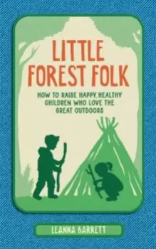 Image of Little Forest Folk : How to Raise Happy, Healthy Children Who Love the Great Outdoors