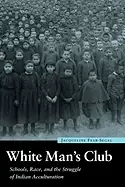 Image of white mans club schools race and the struggle of indian accultur