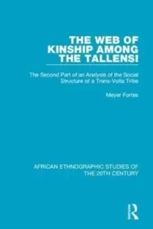 Image of The Web of Kinship Among the Tallensi : The Second Part of an Analysis of the Social Structure of a Trans-Volta Tribe