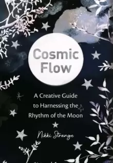 Image of Cosmic Flow : A creative guide to harnessing the rhythm of the moon