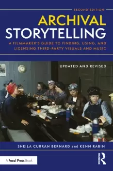 Image of Archival StorytellingA Filmmakers Guide to Finding Using and Licensing Third-Party Visuals and Music