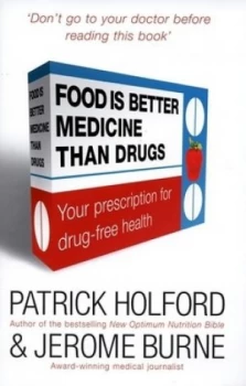Image of Food Is Better Medicine Than Drugs by Patrick Holford and Jerome Burne Hardback