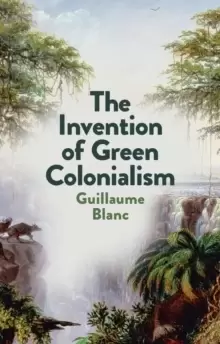 Image of The Invention of Green Colonialism