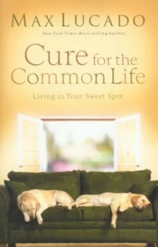 Image of Cure for the Common Life by Max Lucado Paperback