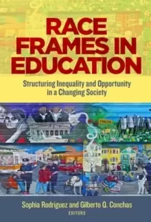 Image of Race Frames in Education : Structuring Inequality and Opportunity in a Changing Society