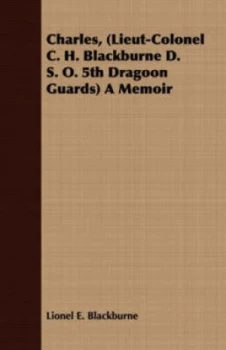 Image of Charles lieut-Colonel C. H. Blackburne D. S. O. 5th Dragoon Guards a Mem by Lionel E Blackburne Paperback