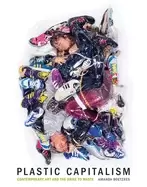 Image of plastic capitalism contemporary art and the drive to waste